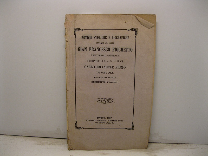 Notizie storiche e biografiche intorno al conte Gian Francesco Fiochetto protomedico generale archiatro di S.A.S. il duca Carlo Emanuele primo di Savoia